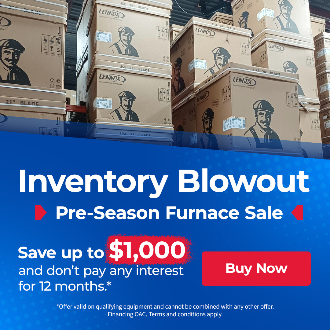 Inventory Blowout Pre Season Furnace Sale Save up to $1,000